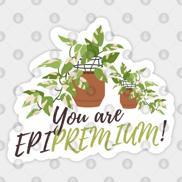 You are epipremium! Sticker by gronly